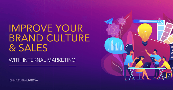 Improve Your Brand Culture & Sales With Internal Marketing